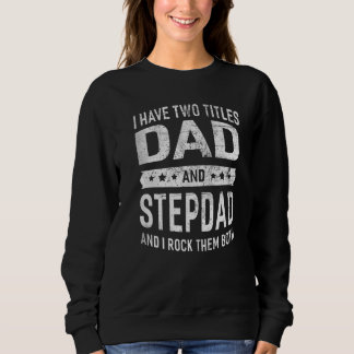 Vintage I've Two Titles Dad & Stepdad Fathers Day Sweatshirt