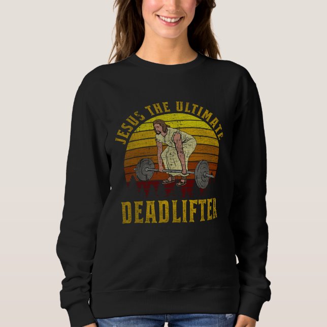 Vintage Jesus The Ultimate Deadlifter  Christian G Sweatshirt (Front)