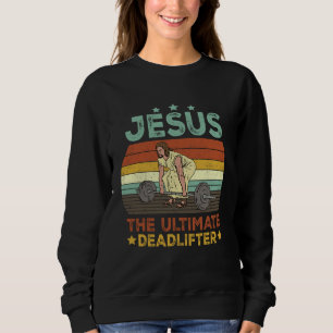 Vintage Jesus The Ultimate Deadlifter  Christian G Sweatshirt