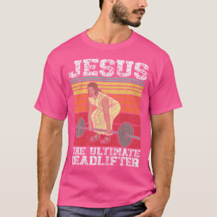 Vintage Jesus The Ultimate Deadlifter Funny Gym Bo T-Shirt