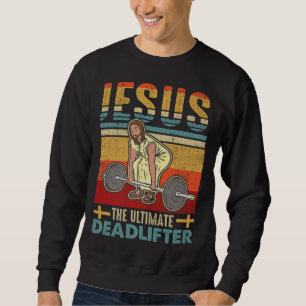 Vintage Jesus The Ultimate Deadlifter Funny Workou Sweatshirt