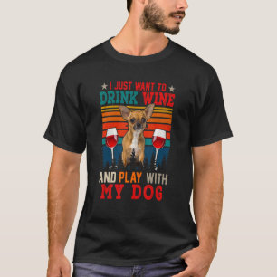 Vintage Just Want To Drink Wine And Play With Dog T-Shirt
