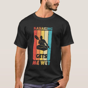 Vintage Kayaking Gets Me Wet T-Shirt