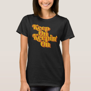 Vintage Keep On Keepin On   Country Saying Retro 7 T-Shirt