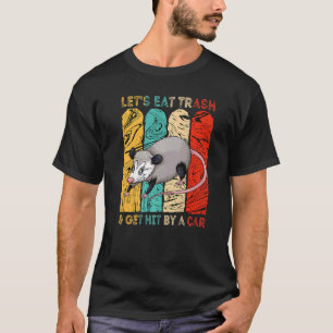 Vintage Let's Eat Trash And Get Hit By A Car Oposs T-Shirt