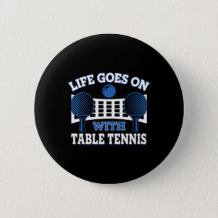 Vintage Life Goes On With Table Tennis Ball Game P 6 Cm Round Badge