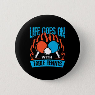Vintage Life Goes On With Table Tennis Ping Pong S 6 Cm Round Badge
