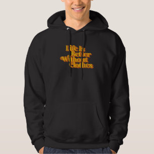 Vintage Life Is Better Without Clothes Funny Nudis Hoodie