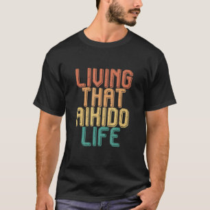 Vintage living that AIKIDO life T-Shirt