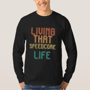 Vintage living that SPEEDCORE life T-Shirt
