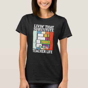 Vintage Living That Substitute Teacher Life Apprec T-Shirt