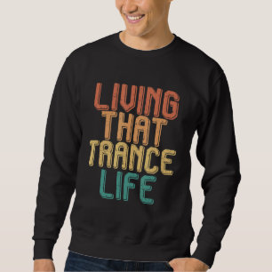 Vintage living that TRANCE life Sweatshirt
