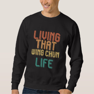 Vintage living that WING CHUN life Sweatshirt