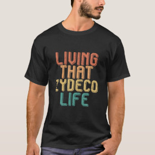 Vintage living that ZYDECO life T Shirt