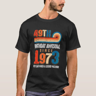 Vintage Made In 1973 49th Birthday The Legend Was T-Shirt