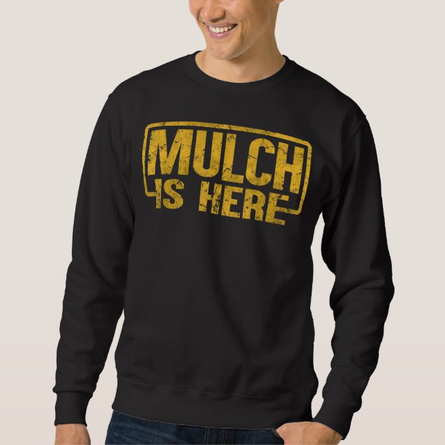 Vintage Mulch Is Here Meme 1 Sweatshirt (Front)