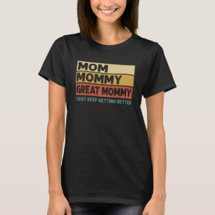 Vintage Mum Mummy Great Mummy I Just Keep Getting  T-Shirt