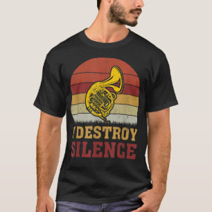 Vintage Music Lover I Destroy Silence French Horn4 T-Shirt