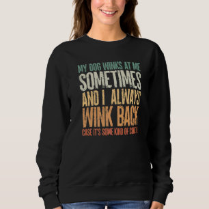 Vintage My Dog Winks At Me Sometimes Dogs Sweatshirt