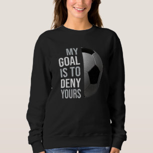 Vintage My Goal Is To Deny Yours  Soccer Football  Sweatshirt