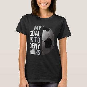 Vintage My Goal Is To Deny Yours Soccer Football T T-Shirt