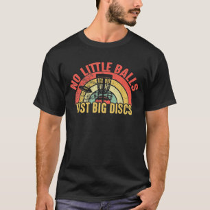 Vintage No Little Balls Just Big Discs Frisbee Dis T-Shirt