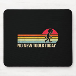 Vintage No New Tools Today Mouse Pad