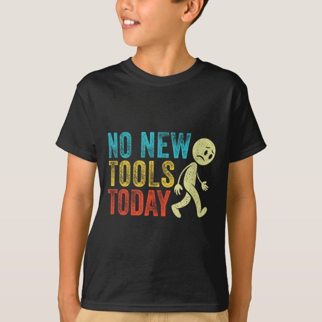 Vintage No New Tools Today  T-Shirt (Front)