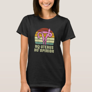 Vintage No Uterus No Opinion Feminist Pro Choice 2 T-Shirt