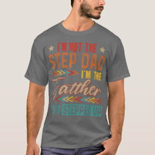 Vintage Not The Step Dad I'm The Father That Stepp T-Shirt