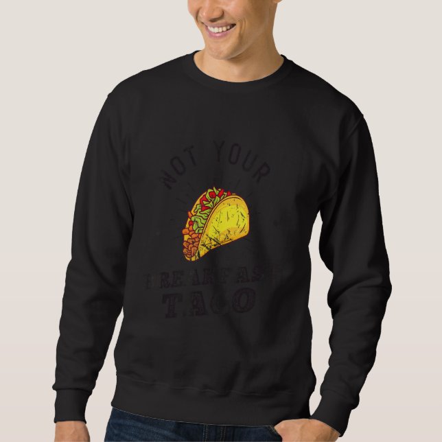 Vintage Not Your Breakfast Taco Sweatshirt (Front)