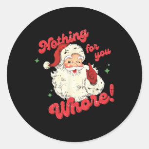 Vintage Nothing For You Funny Santa Claus Christma Classic Round Sticker