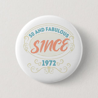 Vintage Ornamental 50 and Fabulous since 1972 6 Cm Round Badge