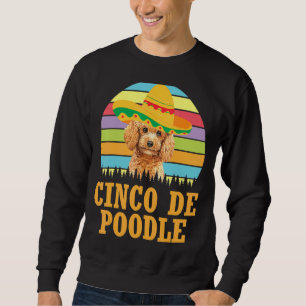 Vintage Poodle Dog Cinco De Mayo Costume Cinco De Sweatshirt