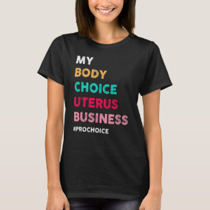 Vintage Pro Choice My Body Choice Uterus Business T-Shirt