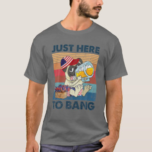 Vintage Pug Dog Drink Beer Just Here To Bang Fourt T-Shirt
