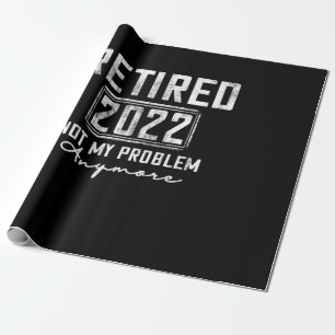 Vintage Retired 2022 Not My Problem Anymore Funny Wrapping Paper