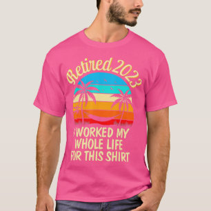 Vintage Retired 2023 I Worked My Whole Life Funny  T-Shirt