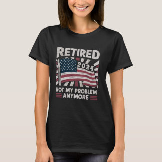 Vintage Retired 2024 Not My Problem Anymore Americ T-Shirt