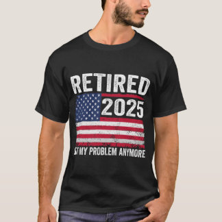 Vintage Retired 2025 Not My Problem Anymore Americ T-Shirt