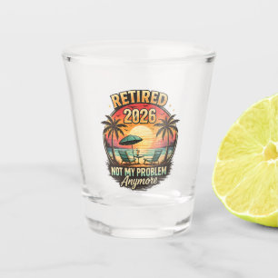 Vintage Retired 2026 not My Problem Anymore  Shot Glass