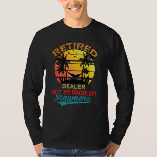 Vintage Retired Dealer Not My Problem Anymore Reti T-Shirt