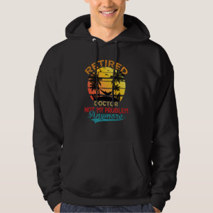 Vintage Retired Doctor Not My Problem Anymore Reti Hoodie