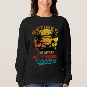 Vintage Retired Drafter Not My Problem Anymore Ret Sweatshirt