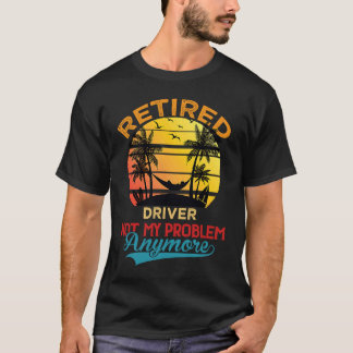 Vintage Retired Driver Not My Problem Anymore Reti T-Shirt