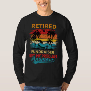 Vintage Retired Fundraiser Not My Problem Anymore T-Shirt