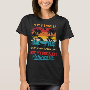 Vintage Retired Gas Station Attendant Not My Probl T-Shirt