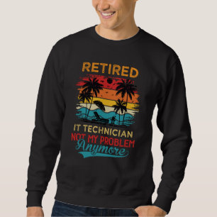 Vintage Retired It Technician Not My Problem Anymo Sweatshirt
