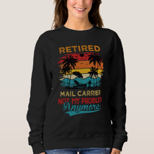 Vintage Retired Mail Carrier Not My Problem Anymor Sweatshirt