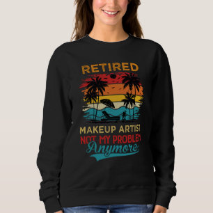 Vintage Retired Makeup Artist Not My Problem Anymo Sweatshirt